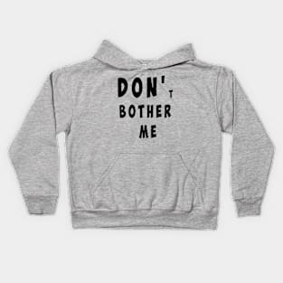 DON'T BOTHER ME Kids Hoodie